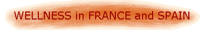 WELLNESS in FRANCE and SPAIN
